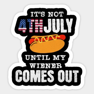 Funny Hotdog It's Not 4th of July Until My Wiener Comes Out Sticker